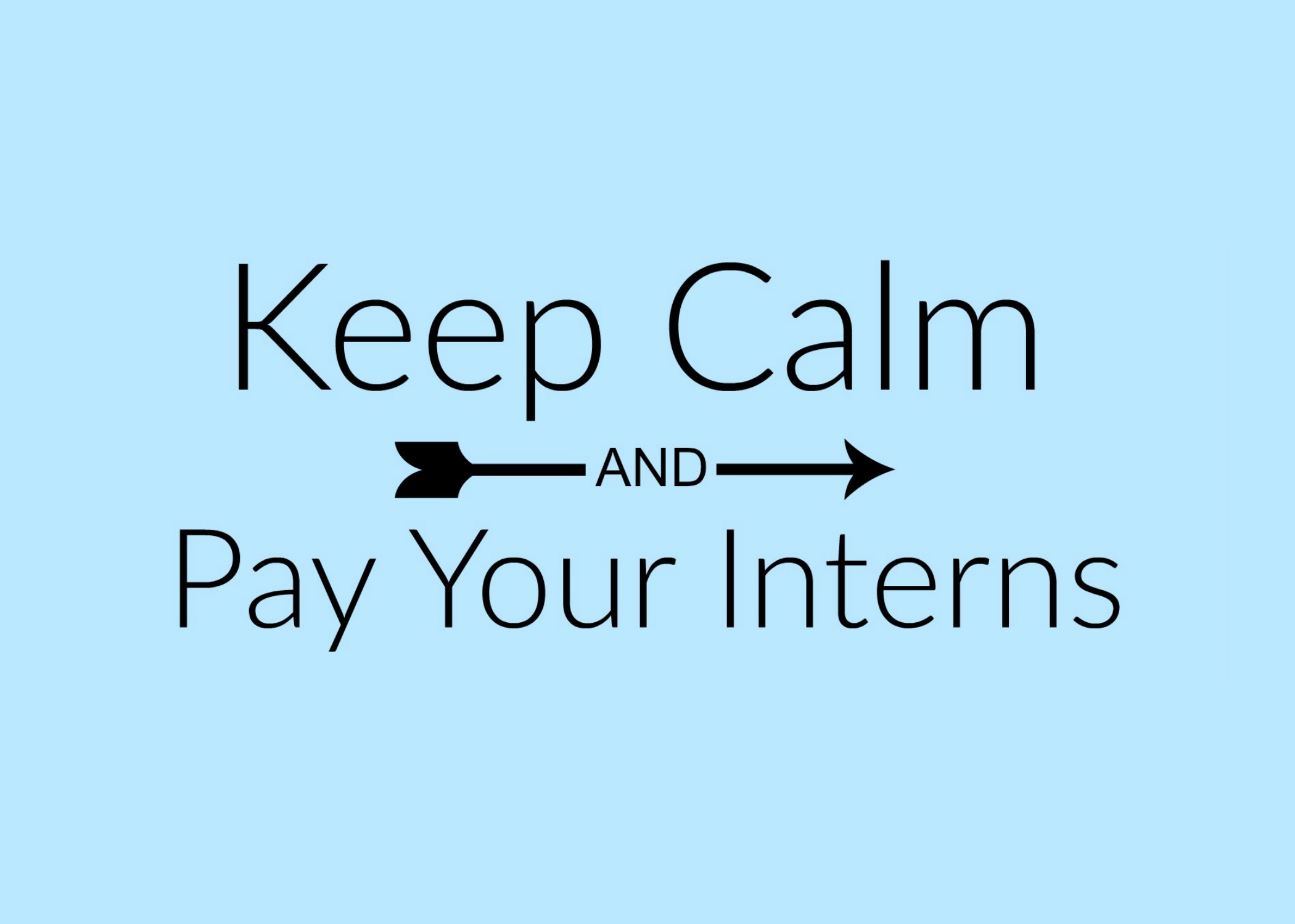 Keep Calm & Pay Your Interns